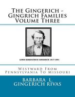 The Gingerich - Gingrich Families Volume Three: Westward From Pennsylvania To Missouri 1500952648 Book Cover