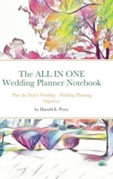 The ALL IN ONE Wedding Planner Notebook: Plan the Perfect Wedding - Wedding Planning Organizer 1794813195 Book Cover