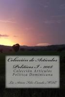 Colecci�n de articulos politicos I - 2008: Colecci�n articulos politica Dominicana 1475269633 Book Cover