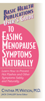 Users Guide to Easing Menopause Symptoms Naturally: Learn How to Prevent Hot Flashes and Other Symptoms Safely and Naturally (Basic Health Publications User's Guide) 1681628503 Book Cover