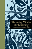 The Art of Mindful Birdwatching: Reflections on Freedom & Being 1782404287 Book Cover