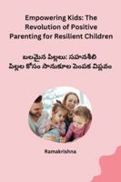 Empowering Kids: The Revolution of Positive Parenting for Resilient Children (Telugu Edition) 8119669878 Book Cover