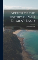 Sketch of the History of Van Diemen's Land 1018046003 Book Cover