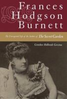 Frances Hodgson Burnett: The Unexpected Life of the Author of the Secret Garden 0701168927 Book Cover