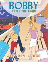 Bobby Takes The Train B0DT1ZZR4N Book Cover