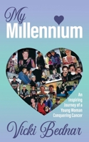 My Millennium: An Inspiring Journey of a Young Woman Conquering Cancer 1977276938 Book Cover