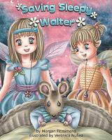 Saving Sleepy Walter: Fitztown Fairies Tale 1452857563 Book Cover