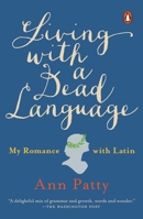 Living with a Dead Language: My Romance with Latin 1101980222 Book Cover