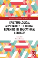Epistemological Approaches to Digital Learning in Educational Contexts 1032236779 Book Cover