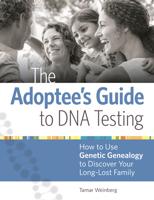 The Adoptee's Guide to DNA Testing: How to Use Genetic Genealogy to Discover Your Long-Lost Family 1440353379 Book Cover