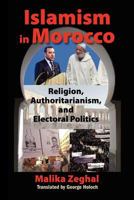Islamism in Morocco: Religion, Authoritarianism, and Electoral Politics 1558764437 Book Cover