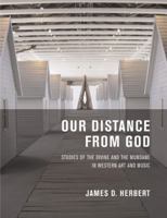 Our Distance from God: Studies of the Divine and the Mundane in Western Art and Music 0520252136 Book Cover