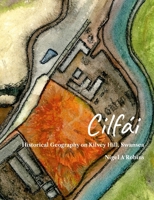 Cilfái: Historical Geography on Kilvey Hill, Swansea 1739353307 Book Cover
