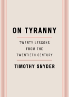 On Tyranny: Twenty Lessons from the Twentieth Century 0804190119 Book Cover