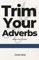 Trim Your Adverbs: When Less is More (Dorian Reese Writing Guides) B0FH33T15G Book Cover