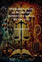 INTRODUCCION AL DERECHO CONSTITUCIONAL MEXICANO: Temas Selectos (Spanish Edition) B0DW3SKMQ2 Book Cover