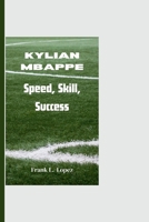 KYLIAN MBAPPE: Speed, Skill, Success B0CR1Q6G2X Book Cover