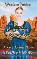 To Save Her Daughter: Western Brides 1717906672 Book Cover