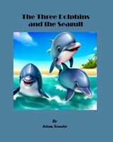 The Three Dolphins and the Seagull B0CDK7FTS4 Book Cover