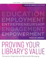 Proving Your Library's Value : Persuasive, Organized, and Memorable Messaging 0838947417 Book Cover