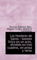 Los Hombres de Genio: Sainete lírico en un acto, dividido en tres cuadros, en prosa y verso 1115903241 Book Cover