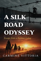 A SILK ROAD ODYSSEY: Escape from a Russian Gulag 1969679395 Book Cover