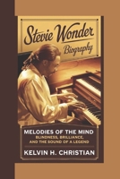 STEVIE WONDER BIOGRAPHY: Melodies of the Mind – Blindness, Brilliance, and the Sound of a Legend B0F287X439 Book Cover