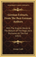 German Extracts, From The Best German Authors: With The English Words At The Bottom Of The Page, Ad A Dictionary At The End 1120286840 Book Cover