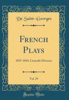 French Plays, Vol. 29: 1835-1843; Comedie Diverses (Classic Reprint) 0666117284 Book Cover