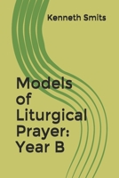 Models of Liturgical Prayer: Year B B08BDYHQZX Book Cover
