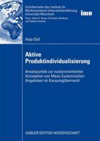 Aktive Produktindividualisierung: Ansatzpunkte Zur Nutzerorientierten Konzeption Von Mass-Customization-Angeboten Im Konsumgutermarkt 3834915181 Book Cover