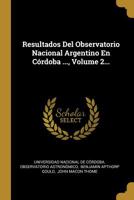 Resultados Del Observatorio Nacional Argentino En C�rdoba ..., Volume 2... 1011356813 Book Cover