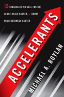 Accelerants: Twelve Strategies to Sell Faster, Close Deals Faster, and Grow Your Business Faster 159184150X Book Cover