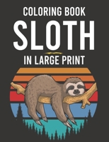 Coloring Book Sloth In Large Print: Tension And Stress Relief Coloring Sheets For Adults, Calming Sloth Illustrations And Designs To Color B08L41B73L Book Cover