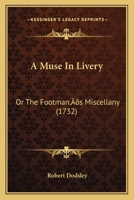 A Muse in Livery: Or, the Footman's Miscellany [By R. Dodsley.] 1170056121 Book Cover
