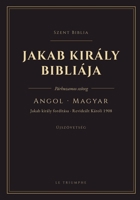 Jakab király Bibliája - Újszövetség, angolul és magyarul egymás mellett: Kétnyelvu Újszövetség, versrol versre (KJV & Revideált Károli 1908) (Hungarian Edition) B0HHL6BZXJ Book Cover