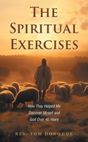 The Spiritual Exercises: How They Helped Me Discover Myself and God Over 40 Years 1039175597 Book Cover