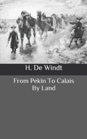 From Pekin To Calais By Land B086Y5JGDQ Book Cover