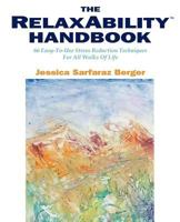 The Relaxability(tm) Handbook: 66 Easy-To-Use Stress Reduction Techniques for All Walks of Life 0615520030 Book Cover