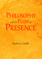 Philosophy and the Flow of Presence 1443850381 Book Cover