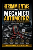 Herramientas del Mecánico Automotriz: Uso Correcto de Equipos, Instrumentos de Medición y Herramientas de Taller: Biblioteca Técnica Profesional (Mecánica fácil para el mundo real) (Spanish Edition) B0H73BL7H3 Book Cover