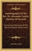 The Autobiography of Dr. Alexander Carlyle of Inveresk, 1722 - 1805 1017957940 Book Cover