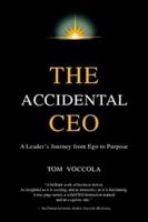 The Accidental CEO - A Leader's Journey from Ego to Purpose 1411688570 Book Cover