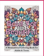 Bold Yet Beautiful: A Motivational Coloring Book for Adults and Teens B0CRT7SLDQ Book Cover