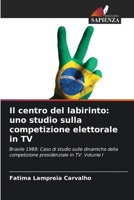 Il centro del labirinto: uno studio sulla competizione elettorale in TV (Italian Edition) 6209515312 Book Cover