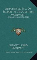 Anecdotes, Etc. Of Elizabeth Viscountess Mordaunt: Commencing 1656 1166442306 Book Cover