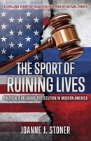 The Sport of Ruining Lives: Political & Religious Persecution in Modern America B0GSSK7FQX Book Cover