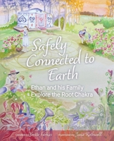 Safely Connected to Earth: Ethan and His Family Explore the Root Chakra (Ethan and the Seven Chakras) 098665518X Book Cover