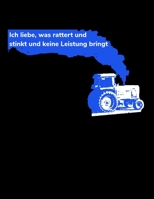 Ich liebe, was rattert und stinkt und keine Leistung bringt: liniertes A4 Notizbuch mit einem Traktor f�r einen Landwirt in der Landwirtschaft 1698383339 Book Cover
