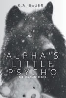 Alpha's Little Psycho: The Complete Series B0CPG29WGG Book Cover